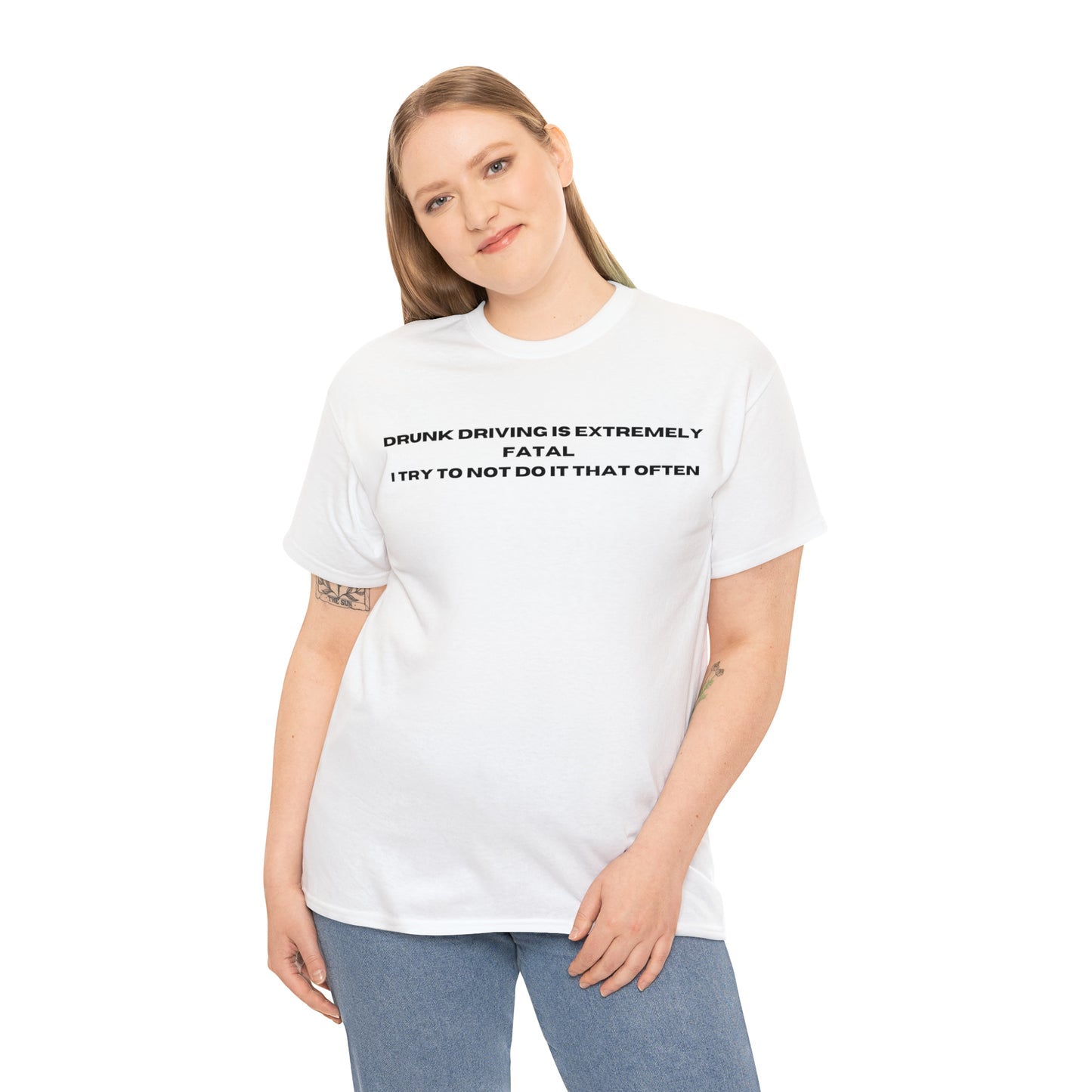 "DRUNK DRIVING IS EXTREMELY FATAL I TRY TO NOT DO IT THAT OFTEN" Tee