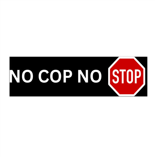 "NO COP NO STOP" Bumper Sticker