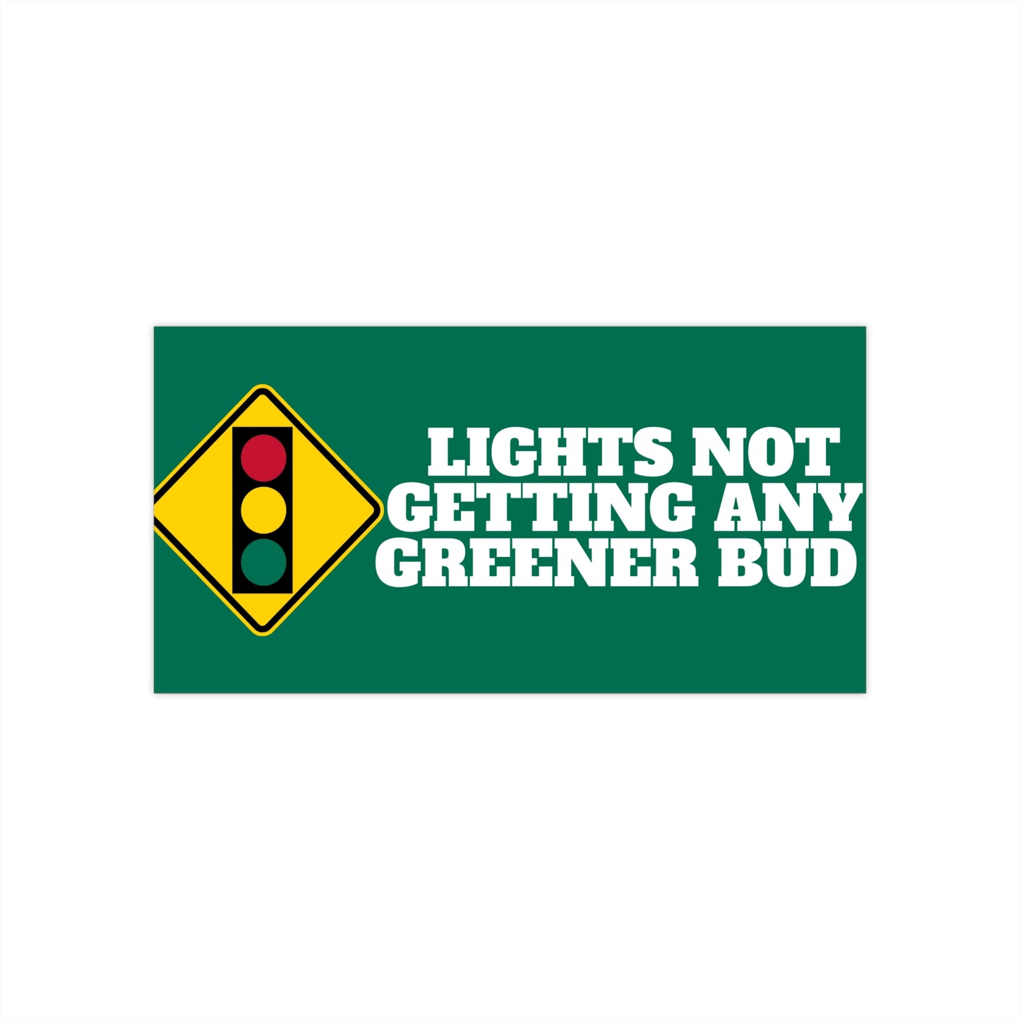 LIGHTS NOT GETTING ANY GREENER Bumper Sticker Green