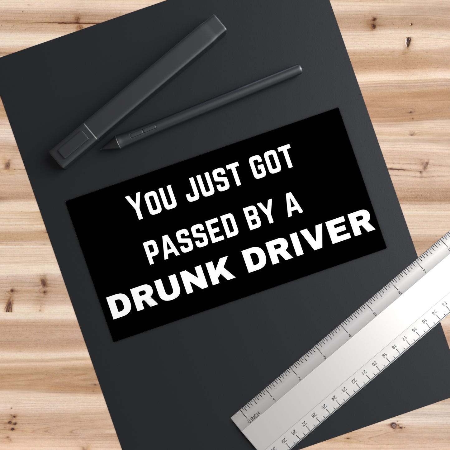 YOU JUST GOT PASSED BY A DRUNK DRIVER Bumper Sticker Black