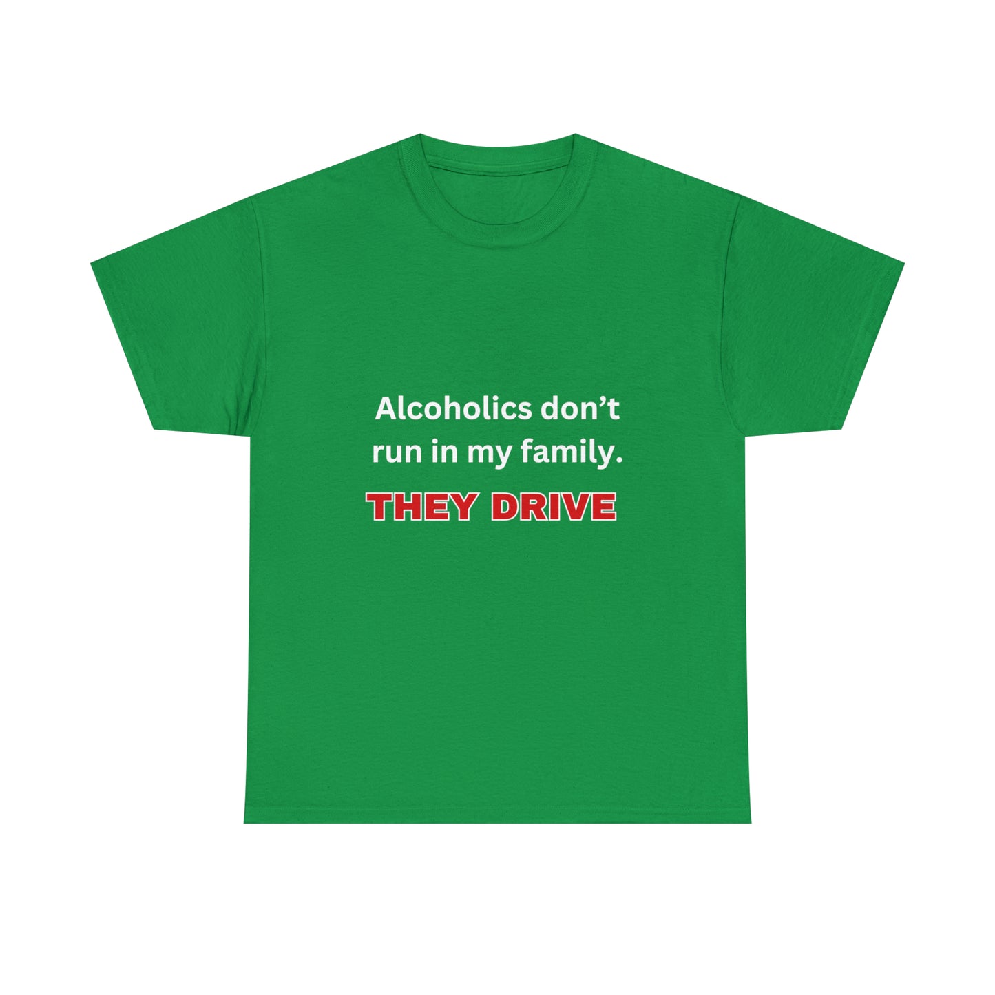 Alcoholics Don't Run in My Family Tee