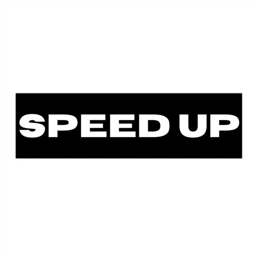 "SPEED UP" Bumper Sticker