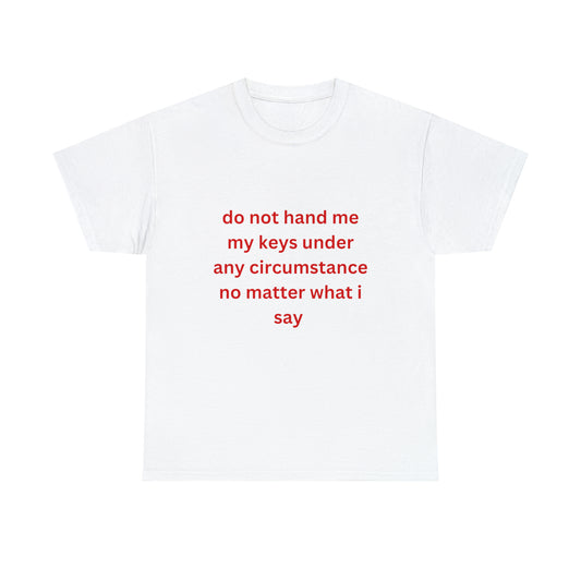 Do Not Hand Me My Keys Tee
