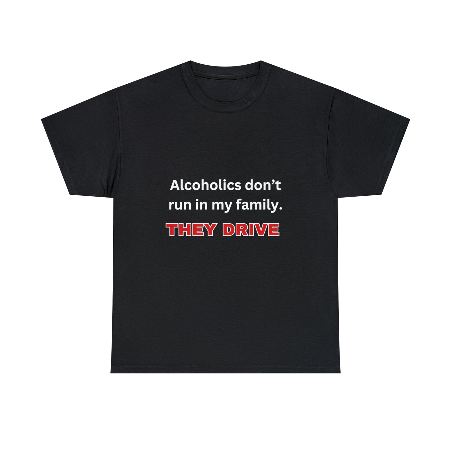 Alcoholics Don't Run in My Family Tee