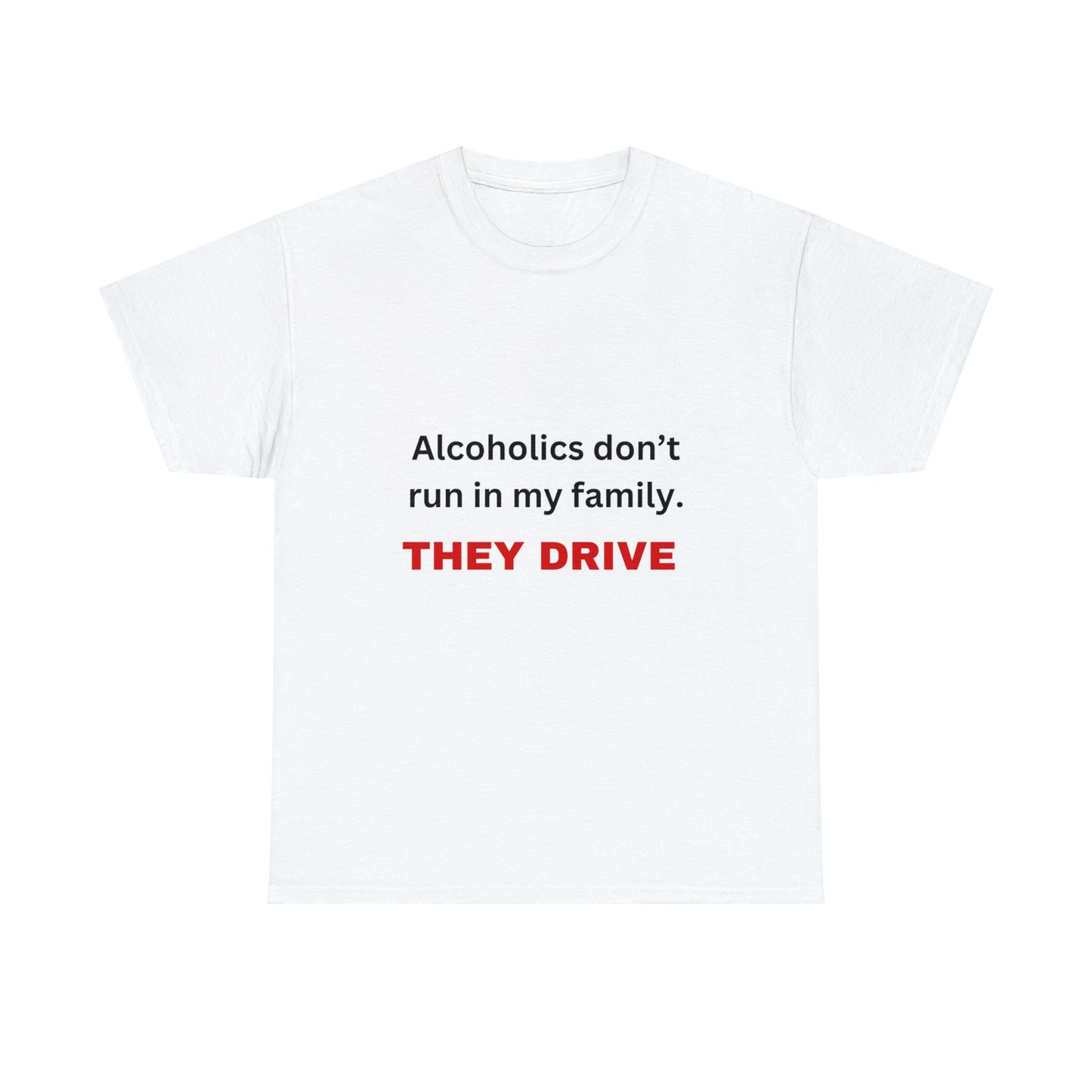 Alcoholics Don't Run in My Family Tee